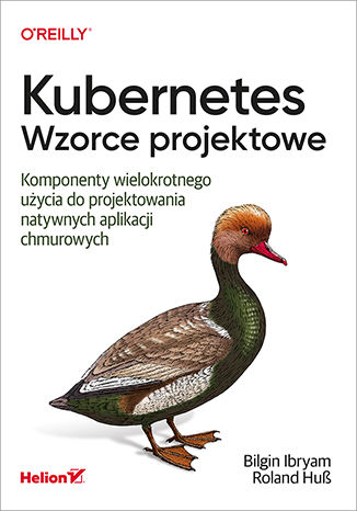 Image of Kubernetes. Wzorce projektowe. Komponenty wielokrotnego użycia do projektowania natywnych aplikacji chmurowych