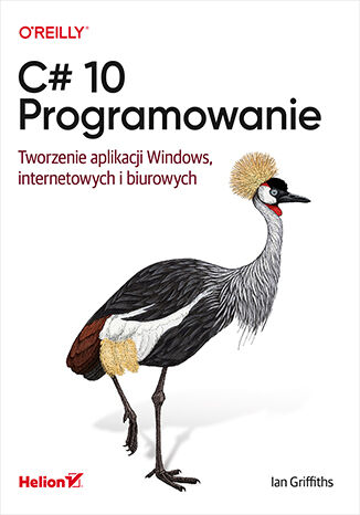 Image of C# 10. Programowanie. Tworzenie aplikacji Windows, internetowych i biurowych