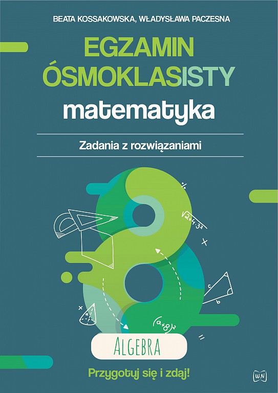 Image of Egzamin ósmoklasisty. Matematyka. Zadania z rozwiązaniami. AlgebraZbiór zadań i arkuszy zgodny z nową formułą. Wydanie II rozszerzone