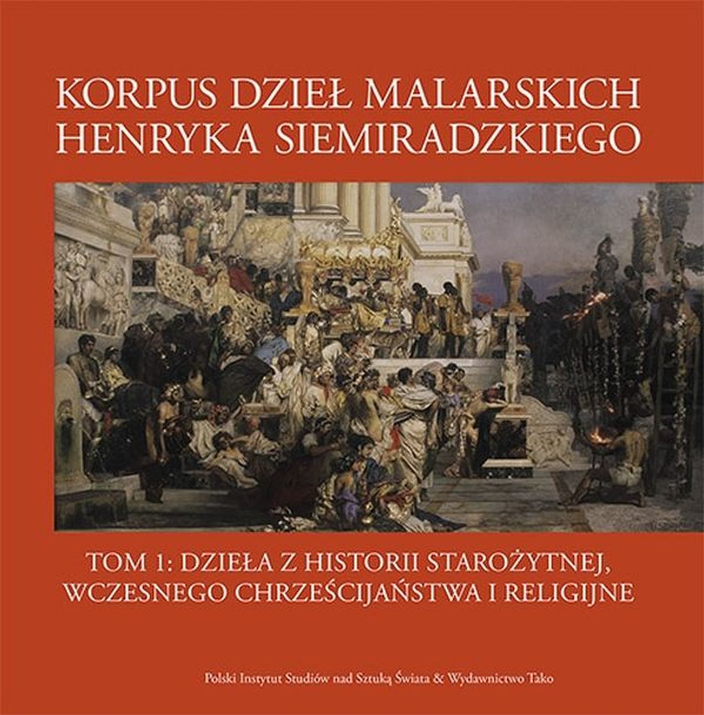 Image of Korpus dzieł malarskich Henryka Siemiradzkiego. Dzieła z historii starożytnej, wczesnego chrześcijaństwa i religijne. Tom 1