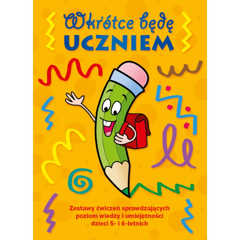 Image of Wkrótce będę uczniem. Zestaw ćwiczeń sprawdzających poziom wiedzy i umiejętności dzieci 5- i 6-letnich
