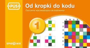 Image of PUS Od kropki do kodu 1 - Ćwiczenia z kodowaniem dla najmłodszych