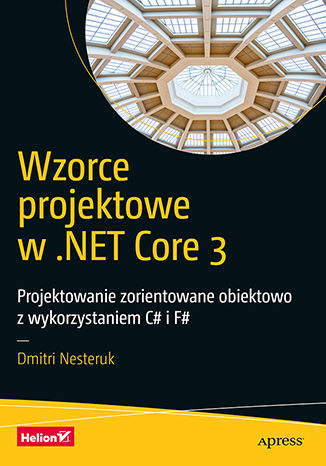 Image of Wzorce projektowe w .NET Core 3. Projektowanie zorientowane obiektowo z wykorzystaniem C# i F#