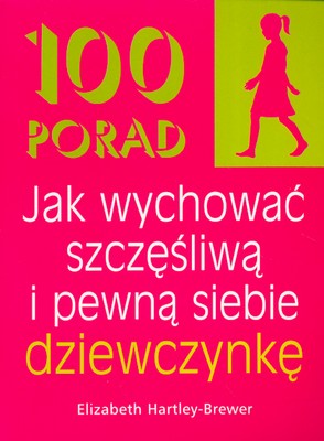Image of 100 porad jak wychować szczęśliwą i pewną siebie dziewczynkę