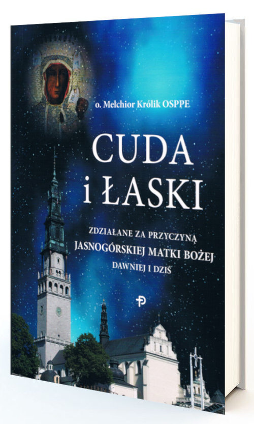 Image of Cuda i Łaski zdziałane za przyczyną Jasnogórskiej Matki Bożej dawniej i dziś