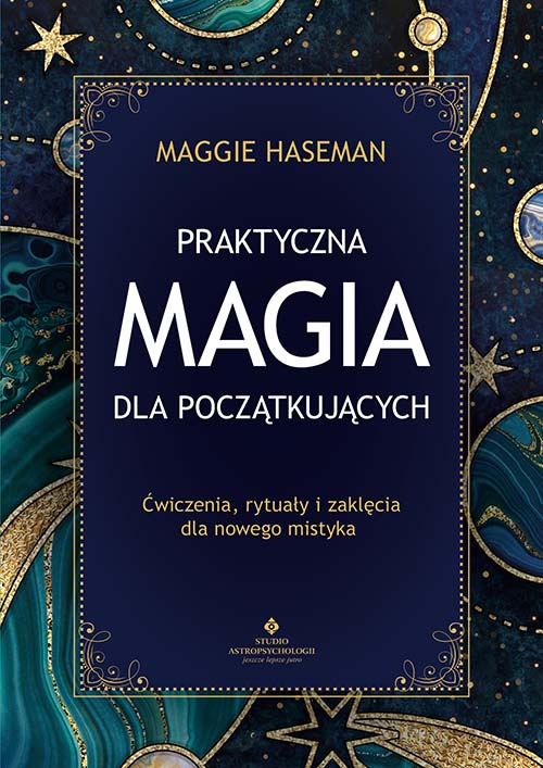 Image of Praktyczna magia dla początkujących. Magiczne praktyki, rytuały i zaklęcia do wykorzystania w codziennym życiu