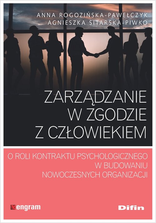 Image of Zarządzanie w zgodzie z człowiekiem O roli kontraktu psychologicznego w budowaniu nowoczesnych organizacji