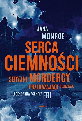 Image of Serca ciemności. Seryjni mordercy, przerażające śledztwa, legendarna agentka FBI