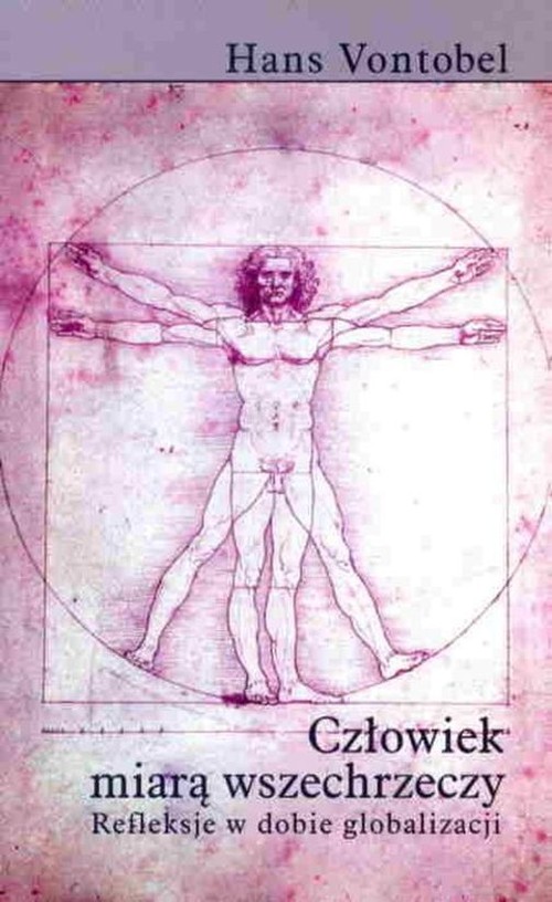 Image of Człowiek miarą wszechrzeczy Refleksje w dobie globalizacji