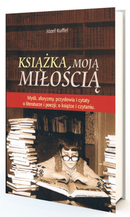 Image of Książka moją miłością Myśli, aforyzmy, przysłowia i cytaty o literaturze i poezji; o książce i czytaniu