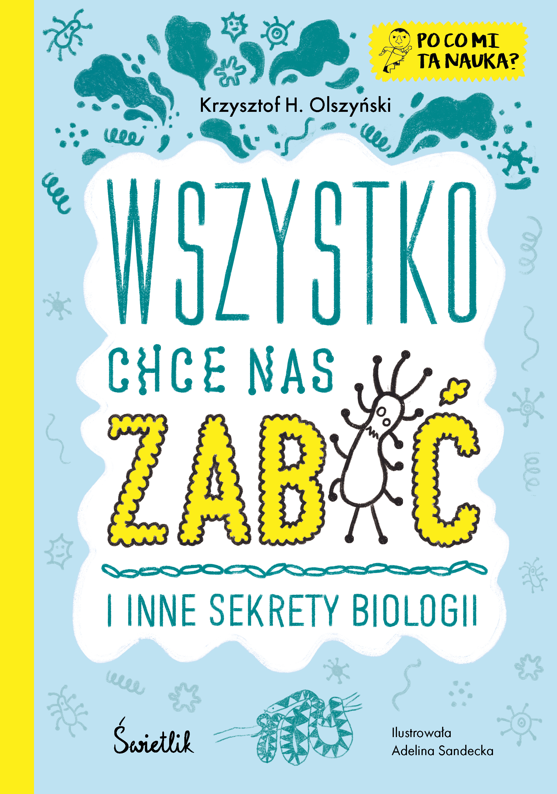 Image of Wszystko chce nas zabić i inne sekrety biologii. Po co mi ta nauka? Po co mi to?