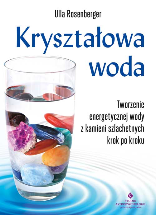 Image of Kryształowa woda. Tworzenie energetycznej wody z kamieni szlachetnych krok po kroku