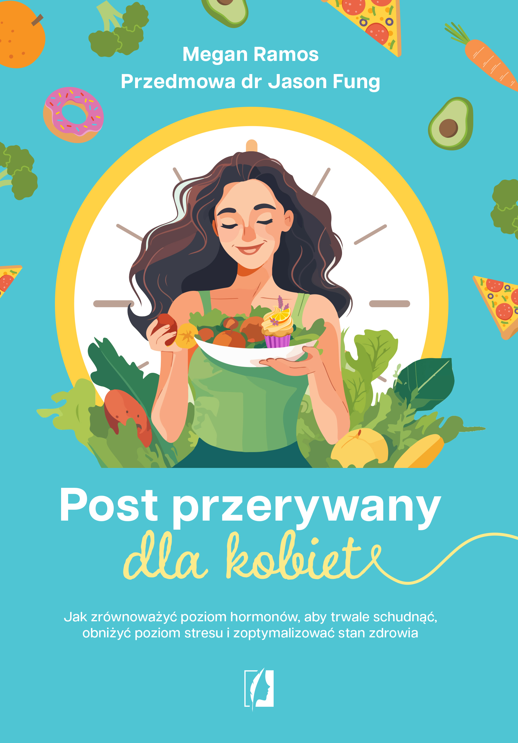 Image of Post przerywany dla kobiet. Jak zrównoważyć poziom hormonów, aby trwale schudnąć, obniżyć poziom stresu i zoptymalizować stan zdrowia