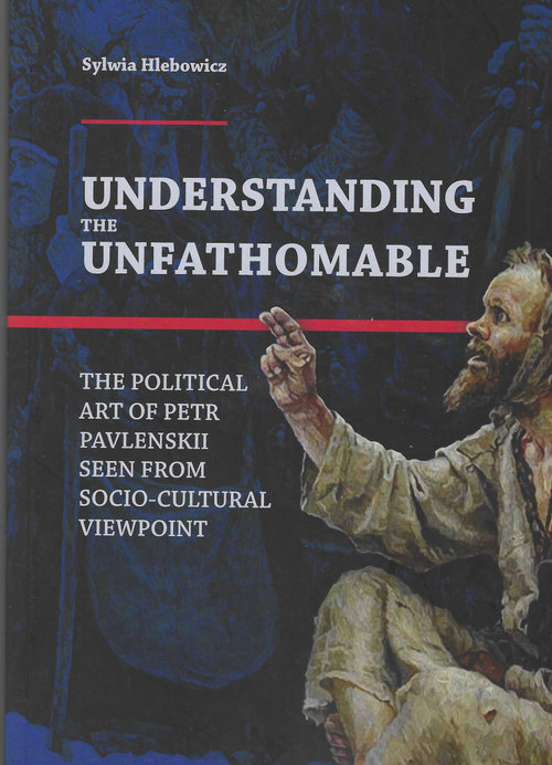 Image of Understanding the Unfathomable The political art of Petr Pavlenskii seen from socio-cultural viewpoint
