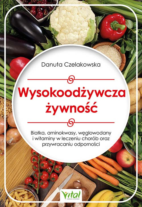 Image of Wysokoodżywcza żywność. Białka, aminokwasy, węglowodany i witaminy w leczeniu chorób oraz przywracaniu odporności