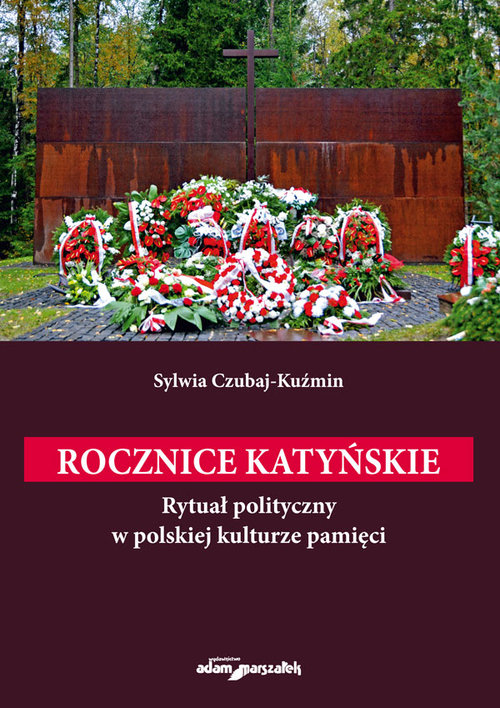 Image of Rocznice katyńskie. Rytuał polityczny w polskiej kulturze pamięci