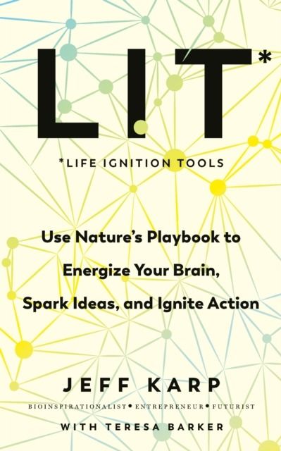 Image of LIT. Use nature’s playbook to energize your brain, spark ideas, and ignite action wer. angielska