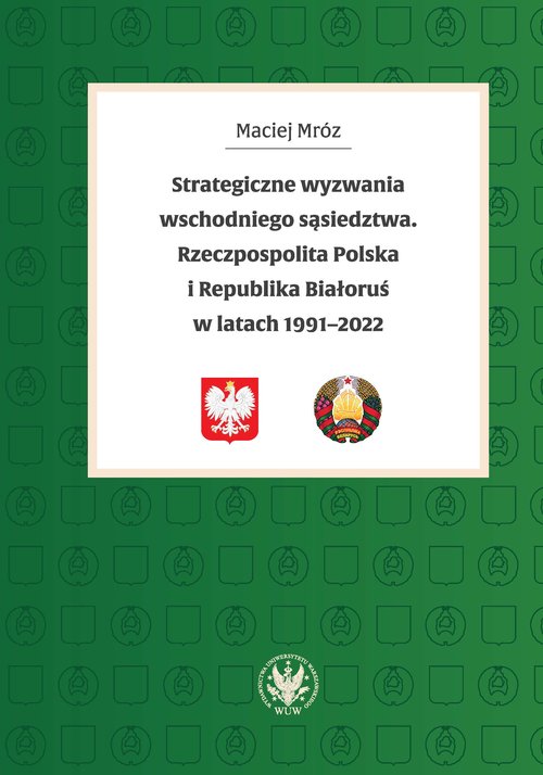 Image of Strategiczne wyzwania wschodniego sąsiedztwa. Rzeczpospolita Polska i Republika Białoruś w latach 19