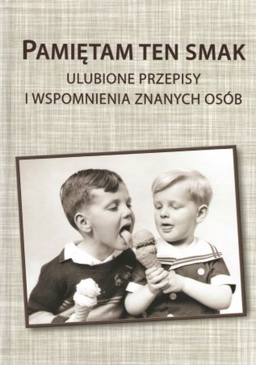 Image of Pamiętam ten smak. Ulubione przepisy i wspomnienia znanych osób