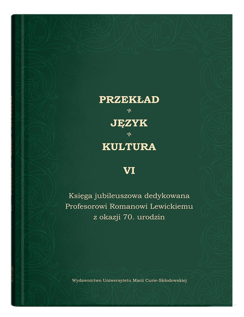 Image of Przekład - Język - Kultura t. 6, Księga jubileuszowa dedykowana Profesorowi Romanowi Lewickiemu