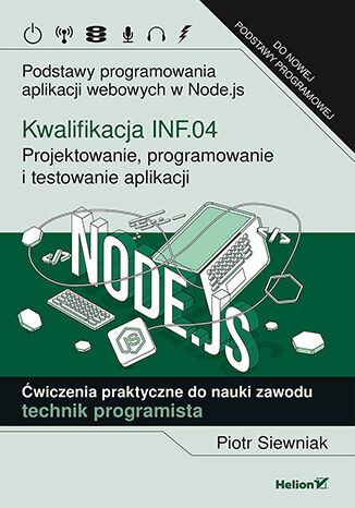 Image of Kwalifikacja INF.04 Projektowanie programowanie i testowanie aplikacji Podstawy programowania aplikacji webowych w Node.js Ćwiczenia praktyczne do nauki zawodu technik programista