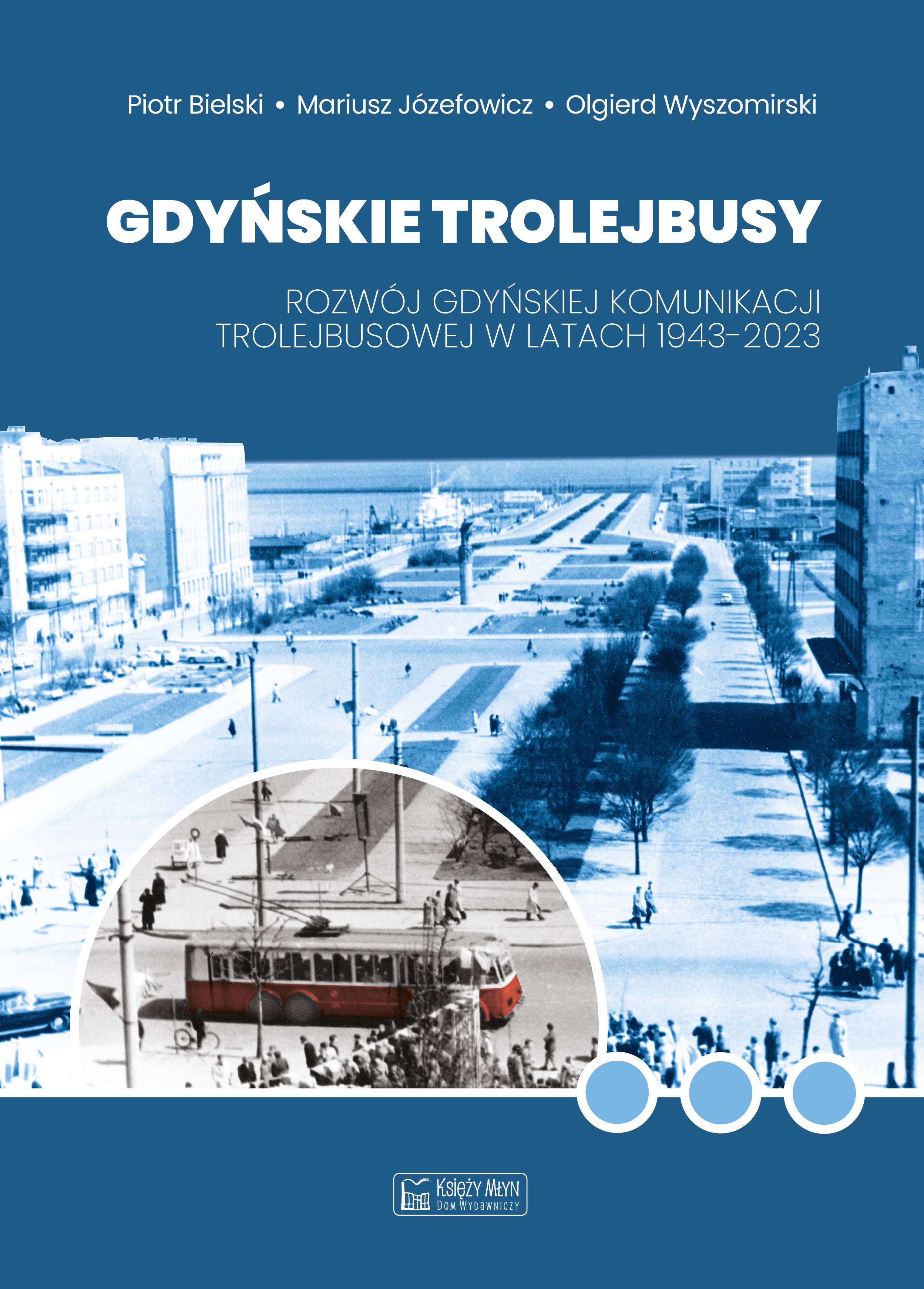Image of Gdyńskie trolejbusy. Rozwój gdyńskiej komunikacji trolejbusowej w latach 1943–2023