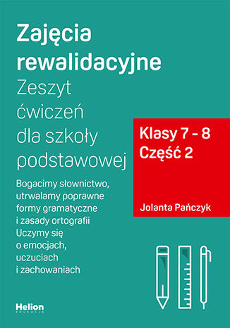 Image of Zajęcia rewalidacyjne Zeszyt ćwiczeń dla szkoły podstawowej klasy 7 - 8 część 2 Bogacimy słownictwo utrwalamy poprawne formy gramatyczne i zasady ortografii Uczymy się o emocjach uczuciach i zachowaniach
