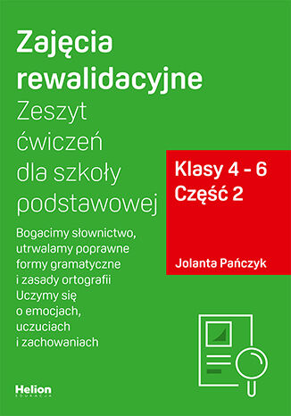 Image of Zajęcia rewalidacyjne Zeszyt ćwiczeń dla szkoły podstawowej klasy 4 - 6 część 2 Bogacimy słownictwo utrwalamy poprawne formy gramatyczne i zasady ortografii uczymy się o emocjach uczuciach i zachowaniach