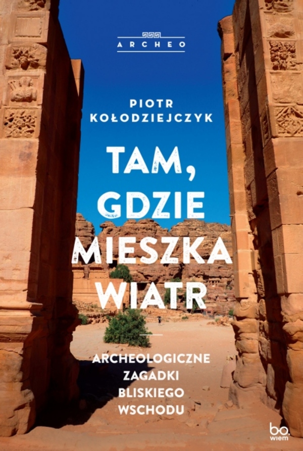 Image of Tam, gdzie mieszka wiatr. Archeologiczne zagadki Bliskiego Wschodu