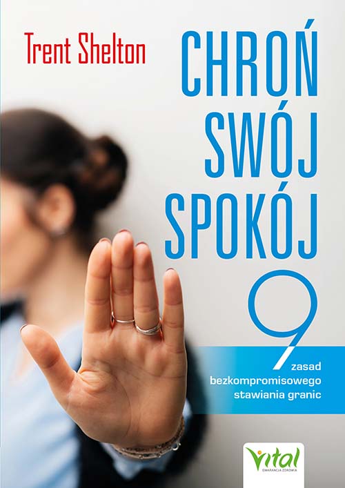 Image of Chroń swój spokój. 9 zasad bezkompromisowego stawiania granic