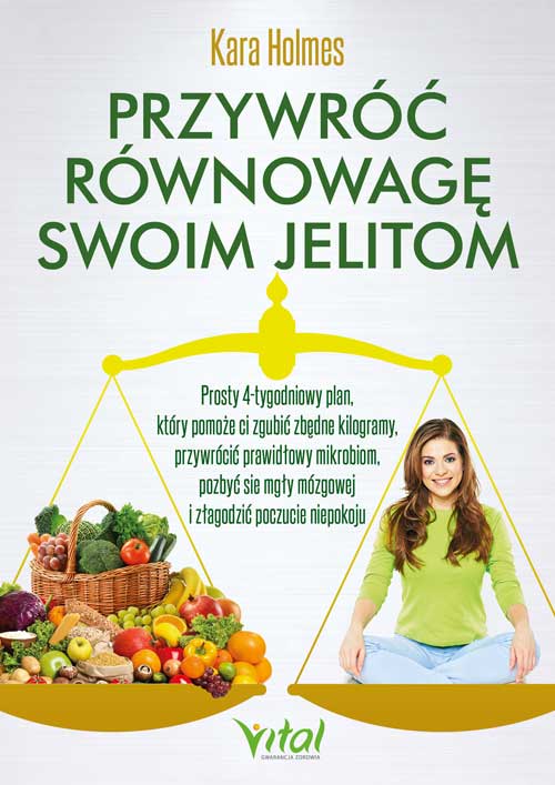 Image of Przywróć równowagę swoim jelitom. Prosty 4-tygodniowy plan, który pomoże ci zgubić zbędne kilogramy, przywrócić prawidłowy mikrobiom, pozbyć się mgły mózgowej i złagodzić poczucie niepokoju