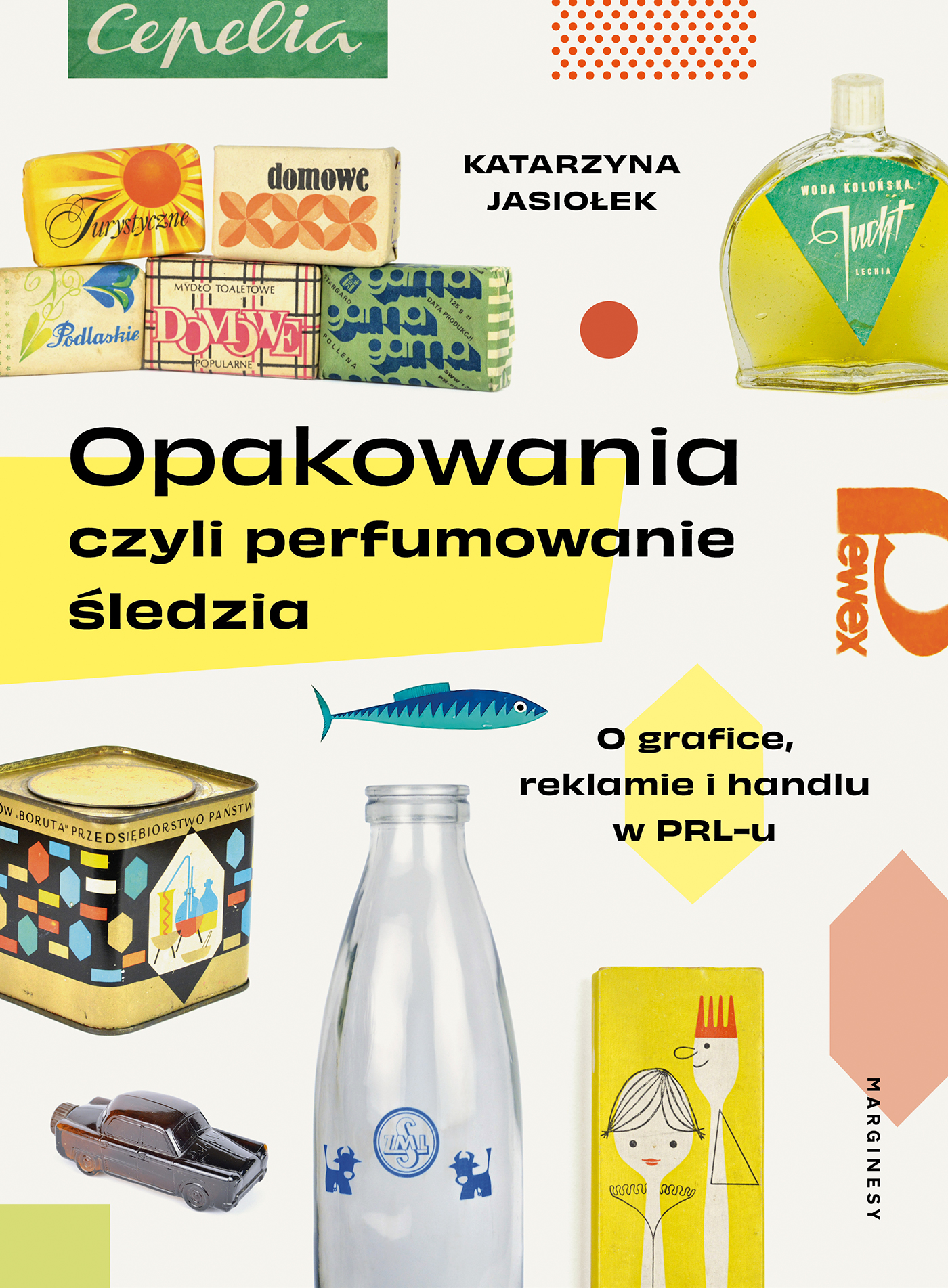 Image of Opakowania, czyli perfumowanie śledzia.. O grafice, reklamie i handlu w PRL-u wyd. 2