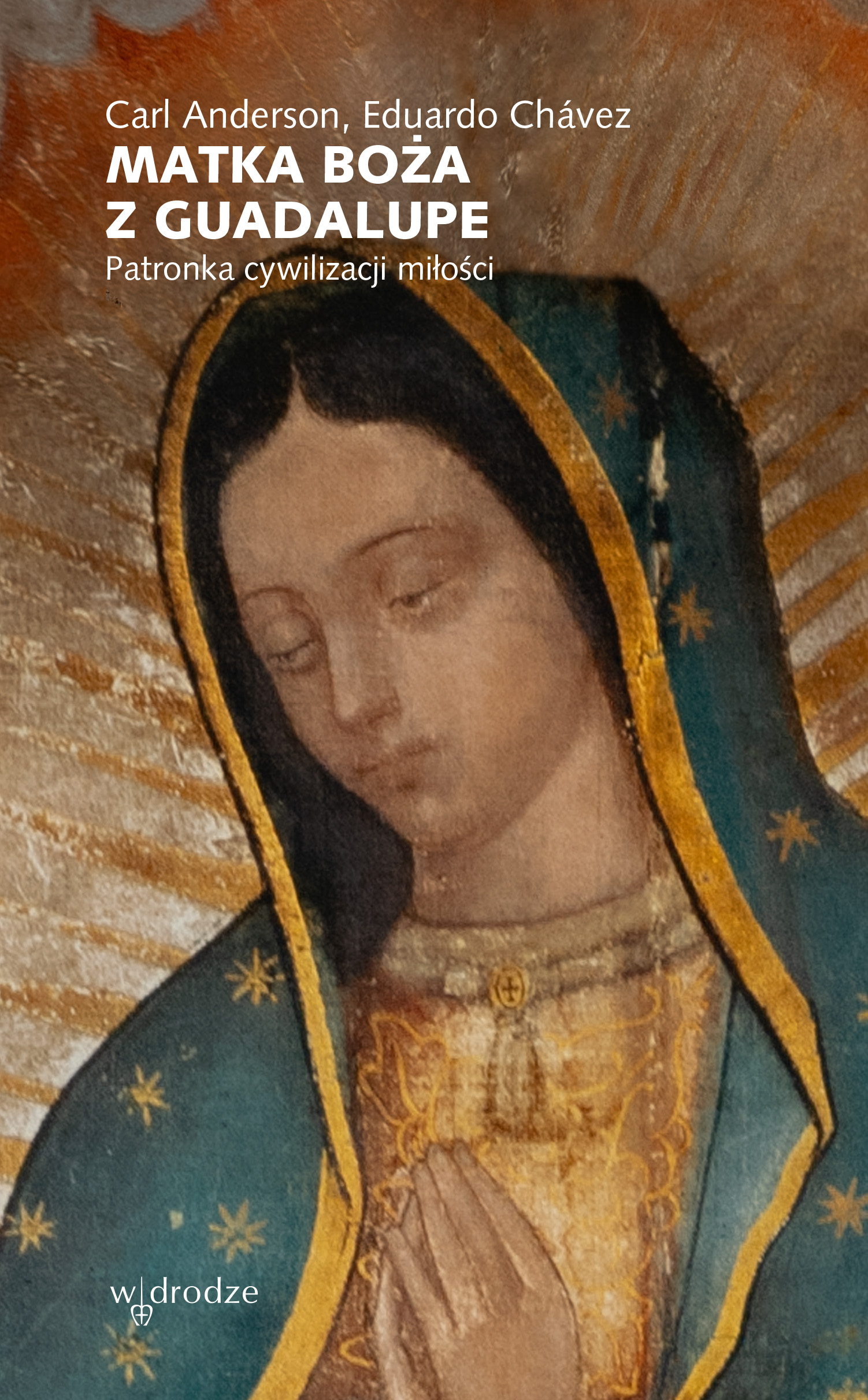 Image of Matka Boża z Guadalupe. Patronka cywilizacji miłości