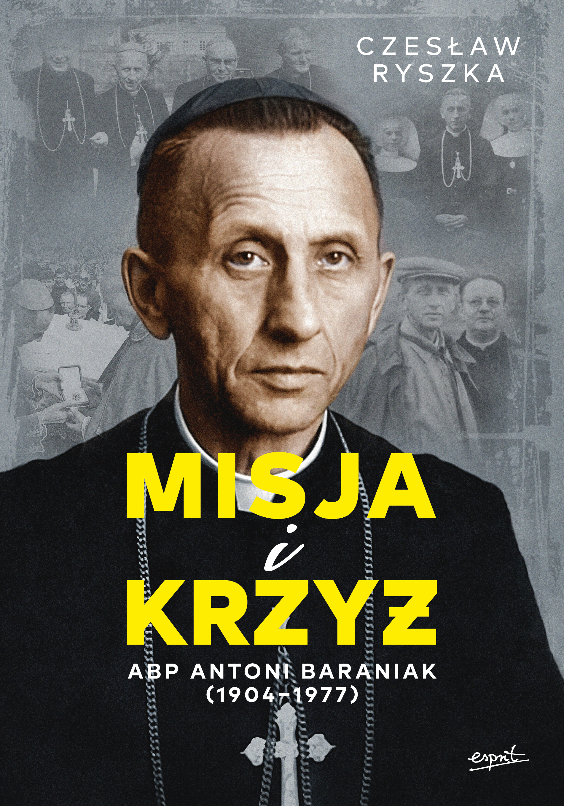 Image of Misja i krzyż. Abp Antoni Baraniak (1904-1977)