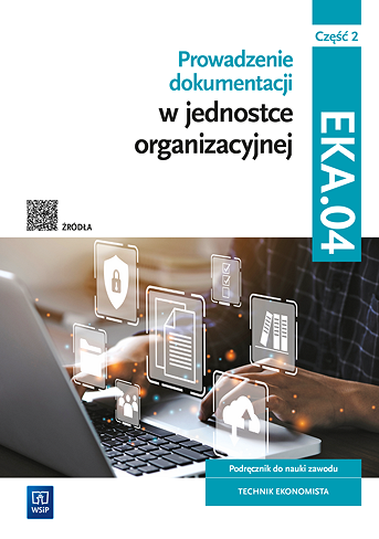 Image of Prowadzenie dokumentacji w jednostce organizacyjnej Kwalifikacja EKA.04. Podręcznik do nauki zawodu technik ekonomista Część 2