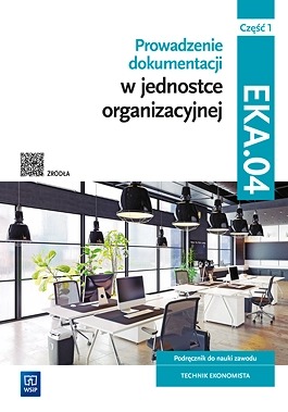 Image of Prowadzenie dokumentacji w jednostce organizacyjnej Kwalifikacja EKA.04. Podręcznik do nauki zawodu technik ekonomista Część 1