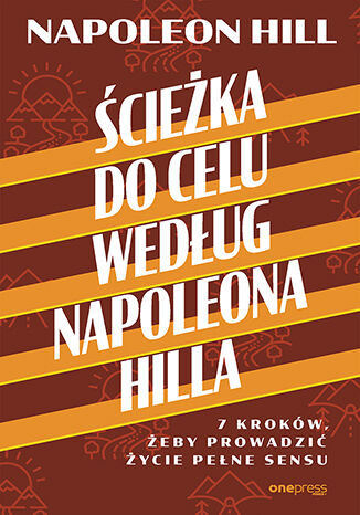 Image of Ścieżka do celu według Napoleona Hilla. 7 kroków, żeby prowadzić życie pełne sensu