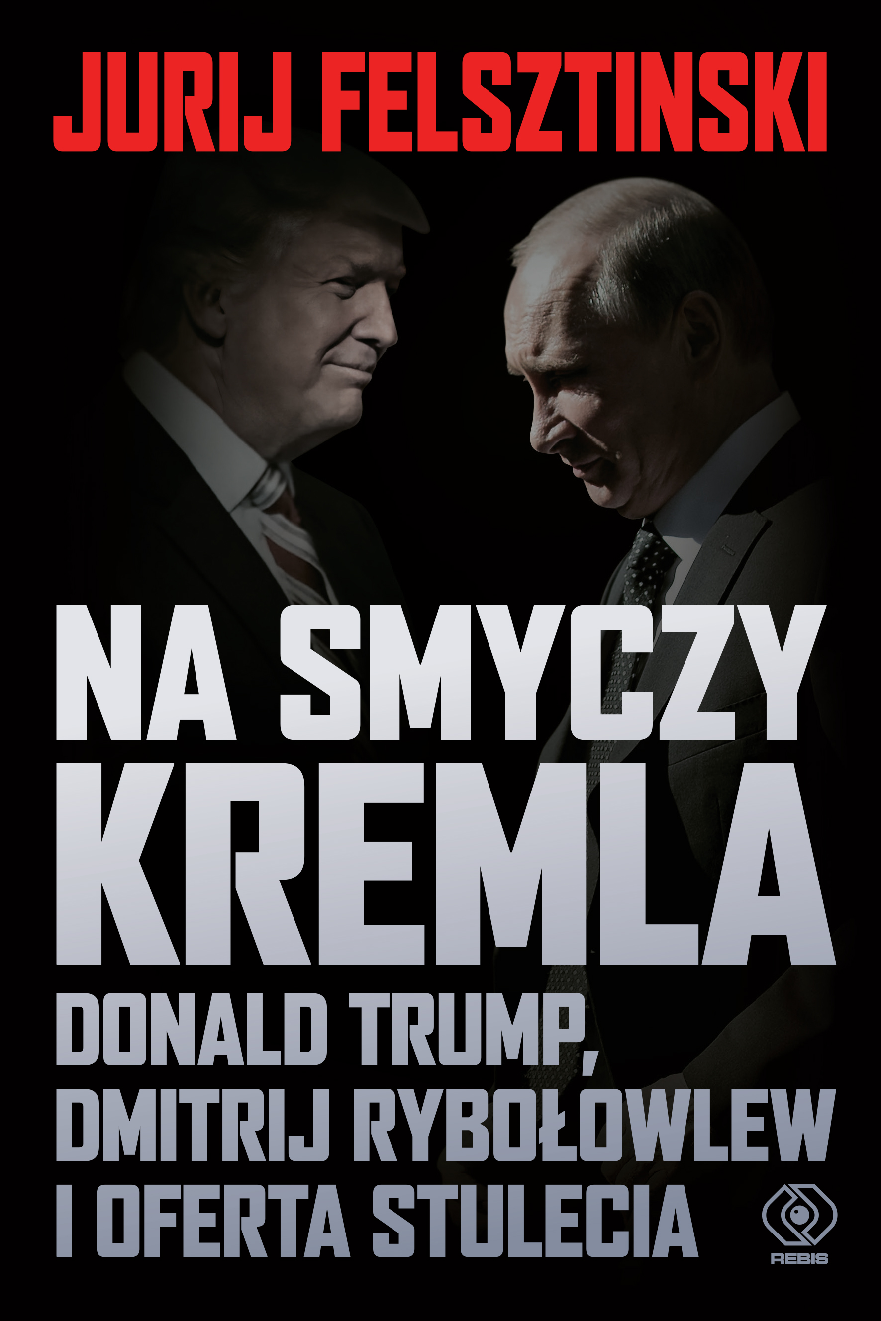 Image of Na smyczy Kremla. Donald Trump, Dmitrij Rybołowlew i oferta stulecia