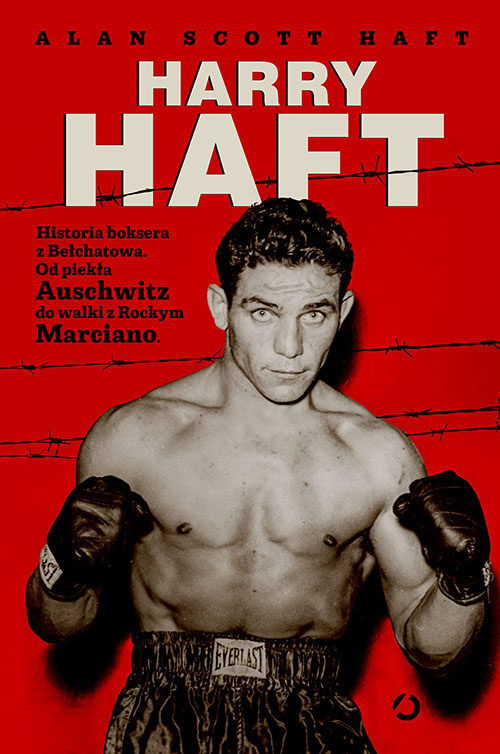 Image of Harry Haft. Historia boksera z Bełchatowa. Od piek