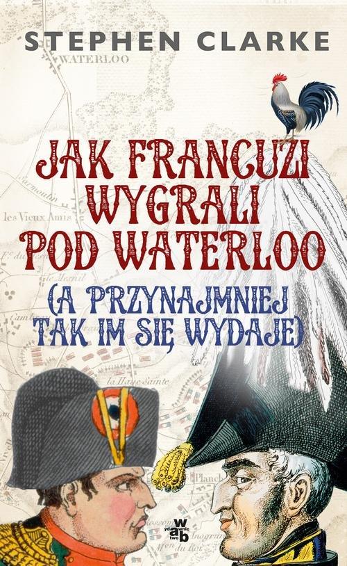 Image of Jak Francuzi wygrali pod Waterloo (a przynajmiej t