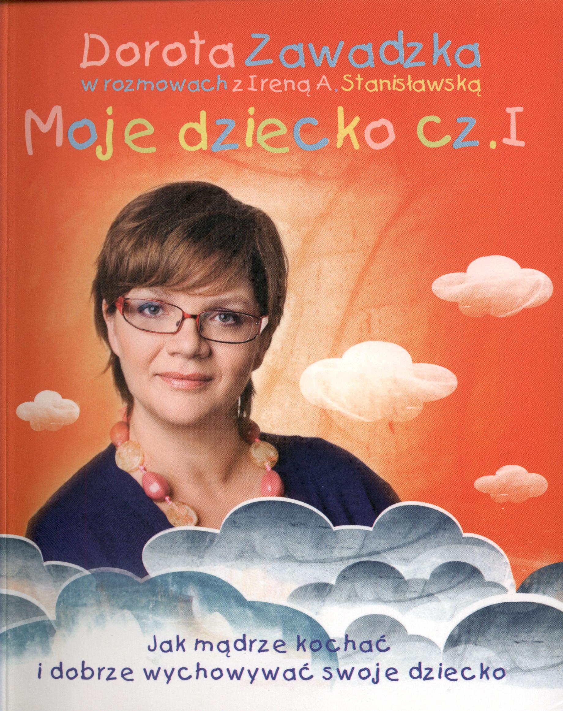 Image of Moje dziecko. Jak mądrze kochać i dobrze...