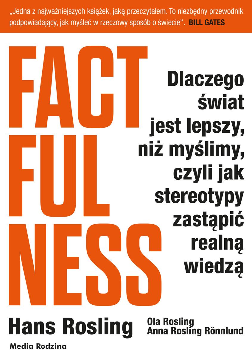 Image of Factfulness. Dlaczego świat jest lepszy, niż myślimy, czyli jak stereotypy zastąpić realną wiedzą