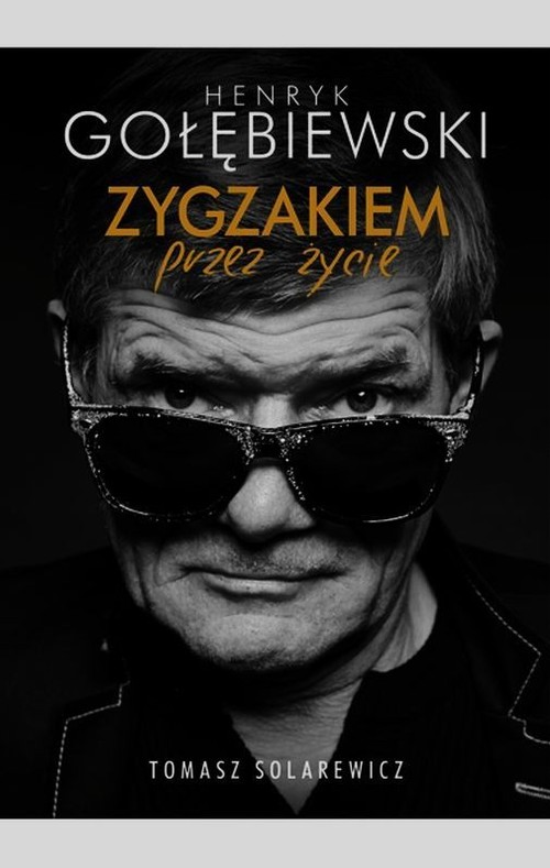Image of Henryk Gołębiewski. Zygzakiem przez życie