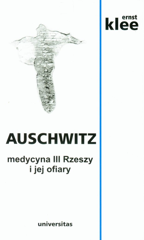 Image of Auschwitz. Medycyna III Rzeszy i jej ofiary