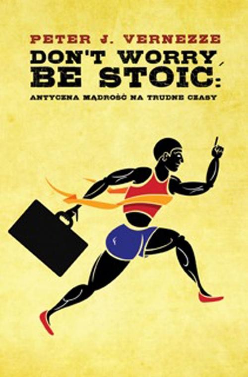 Image of Don't Worry, Be Stoic. Antyczna mądrość na trudne czasy