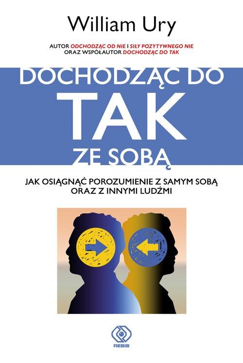 Image of Dochodząc do TAK ze sobą. Jak osiągnąć porozumienie z samym sobą oraz z innymi ludźmi