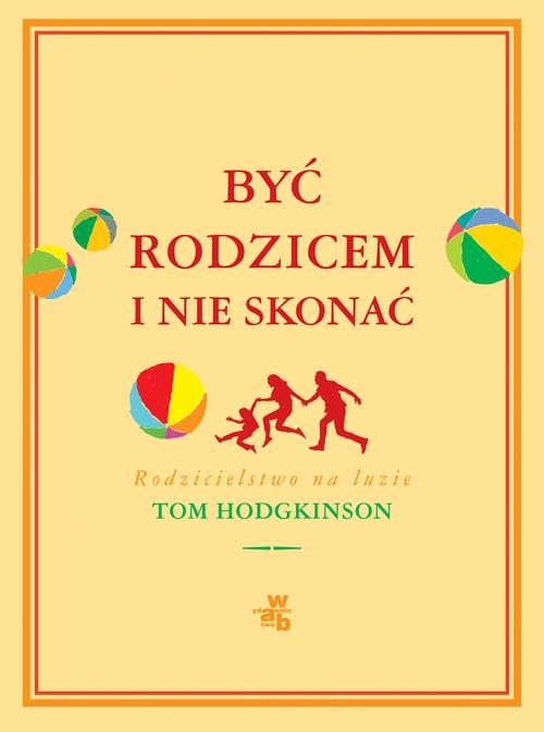Image of Być rodzicem i nie skonać. Rodzicielstwo na luzie