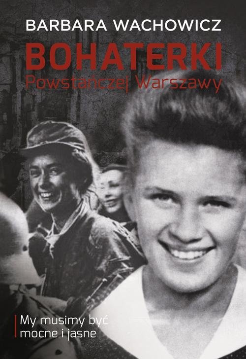 Image of Bohaterki Powstańczej Warszawy. My musimy być mocne i jasne