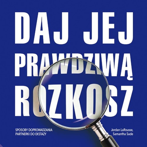 Image of Daj jej prawdziwą rozkosz. Sposoby doprowadzania partnerki do ekstazy