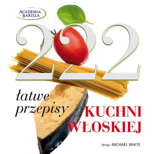 Image of 222 łatwe przepisy kuchni włoskiej